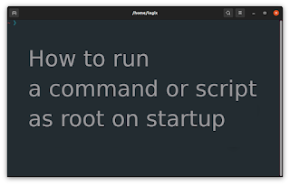 How To Run A Command Or Script As Root On Startup / Boot Using systemd or A Cron Job run command as root on startup